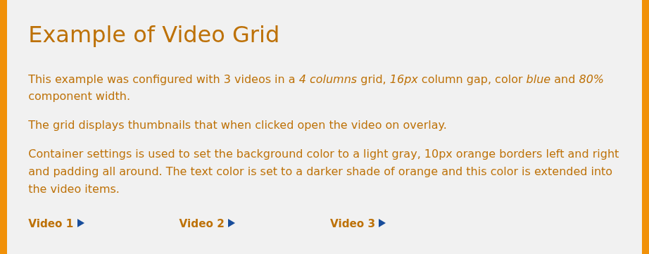 A Video grid with three thumbnails in a four-column layout, each with a play icon and a caption, in a light gray container with orange side borders.