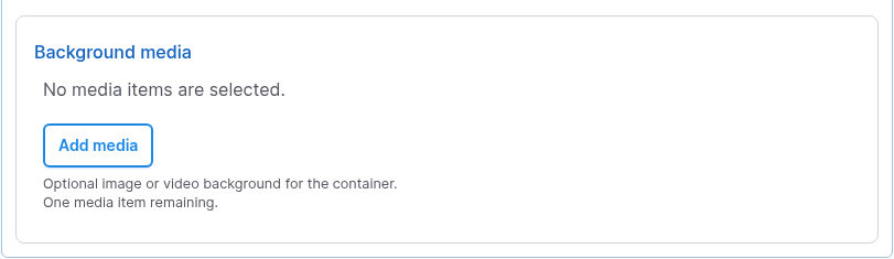 The Background media field: No media items are selected, an Add media button, and the hint Optional image or video background for the container. One media item remaining.